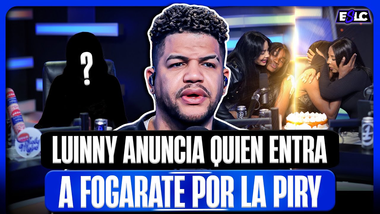 LUINNY ANUNCIA QUIEN ENTRA POR LA PIRY A FOGARATE “LA PIRY ROMPIENDO EN REALITY”