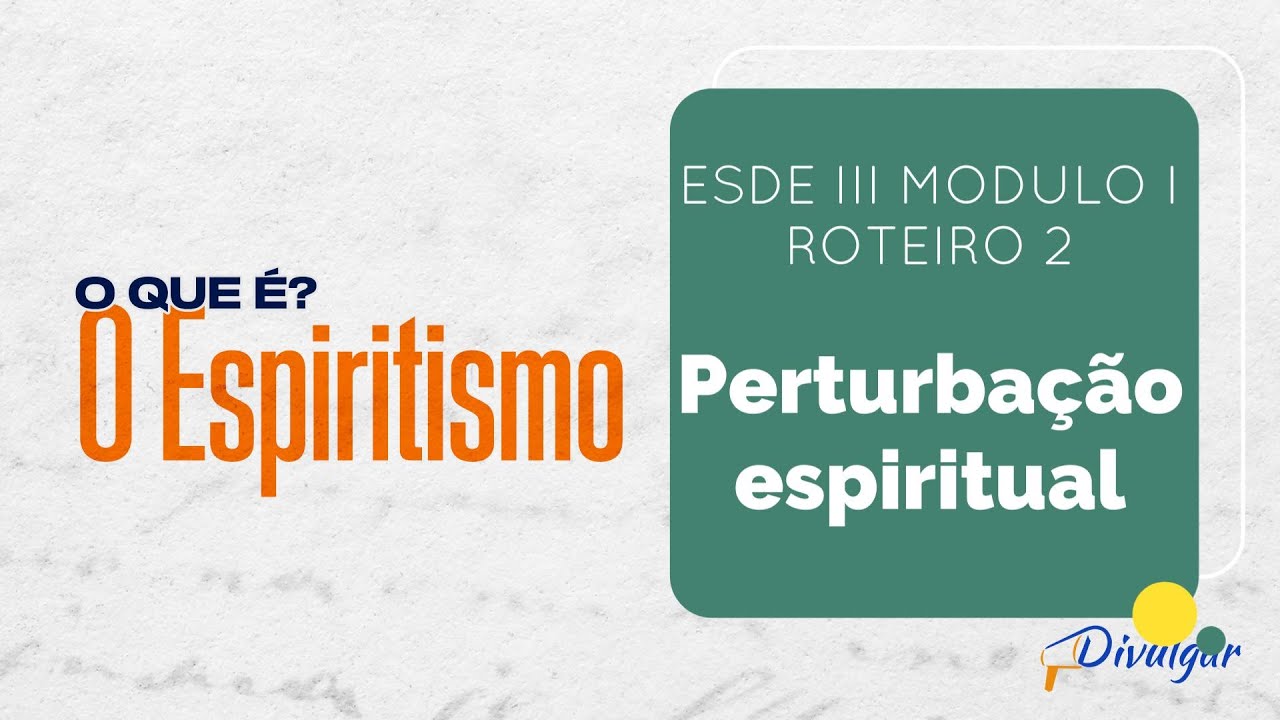 Ep 02 Ano 2026 ESDE III - Perturbação espiritual