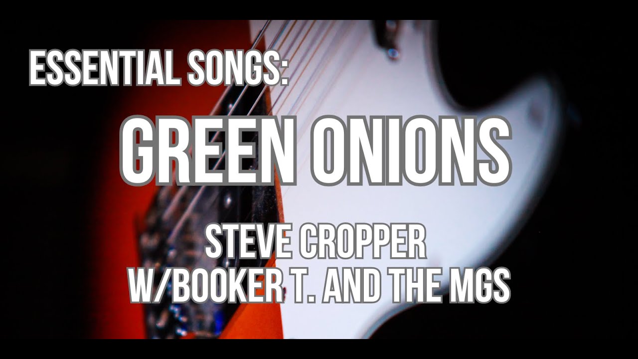 Учебник Стива Кроппера по игре на гитаре: Green Onions (Букер Т. и MG's)