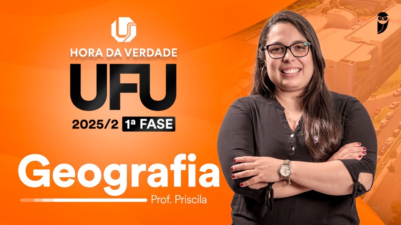 Hora da Verdade UFU 2025.2 1ª Fase - Geografia - Prof. Priscila Lima