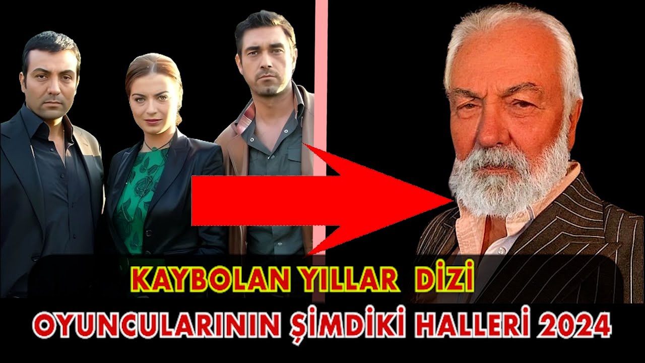 KAYBOLAN YILLAR  DİZİ OYUNCULARININ ŞİMDİKİ HALLERİ 2006-2024