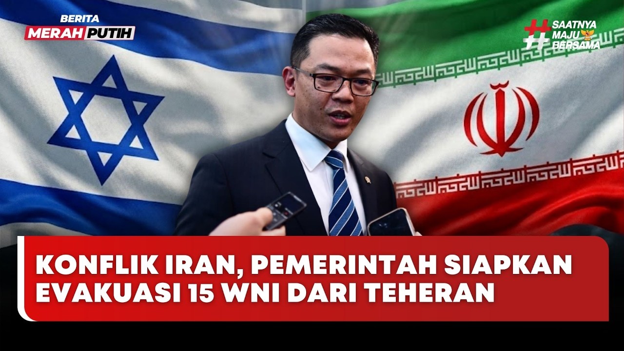 🔴 LIVE | Konflik Iran, Pemerintah Siapkan Evakuasi 15 WNI Dari Teheran - Berita Merah Putih