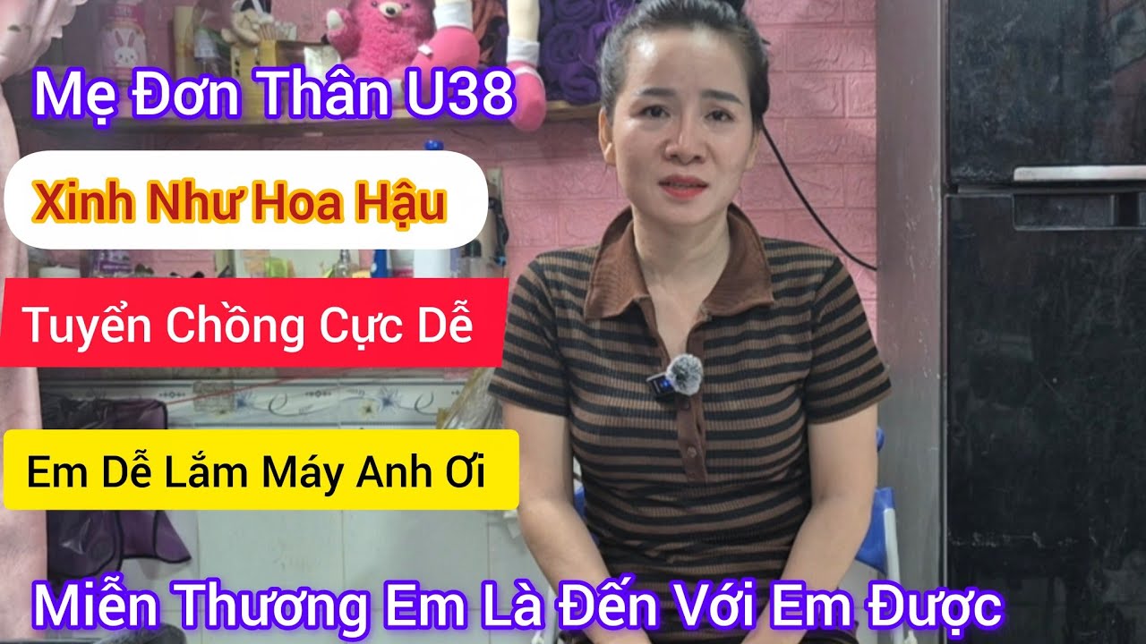 #75, Mẹ Đơn Thân U38 Tuyển Chồng Quá Dễ, Anh Nào Thương Em Thật Lòng Thì Đến Với Em