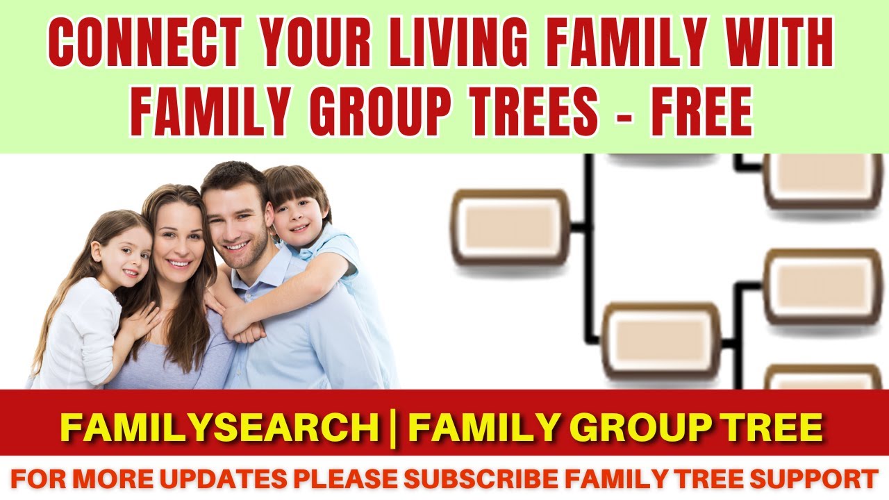 Connect Your Living Family with Family Group Trees | FamilySearch