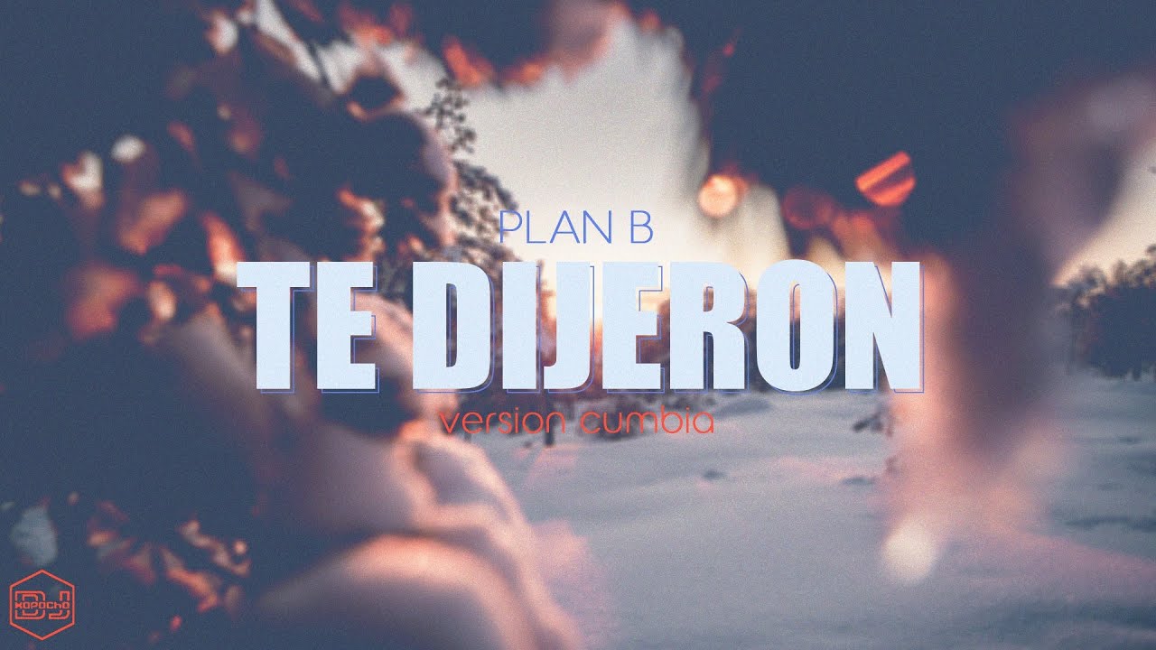 Plan B - Te Dijeron (Version Cumbia) Dj Kapocha
