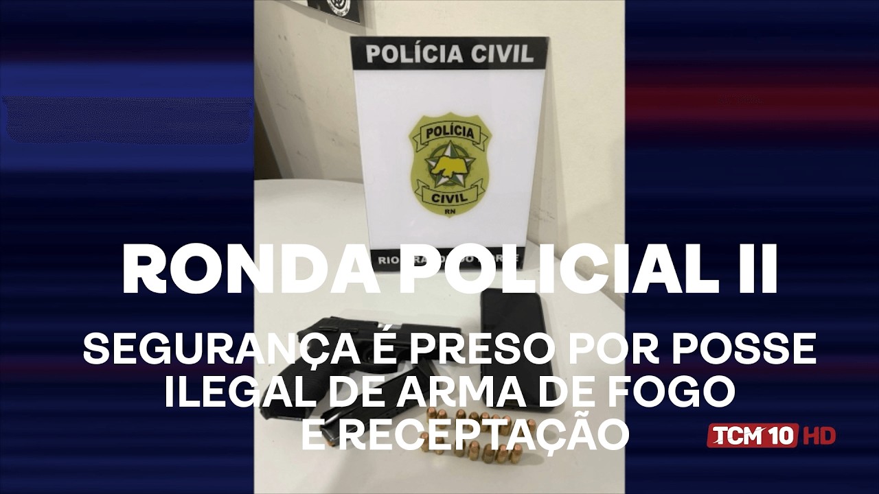 Ronda Policial II - Segurança é preso por posse ilegal de arma de fogo e receptação