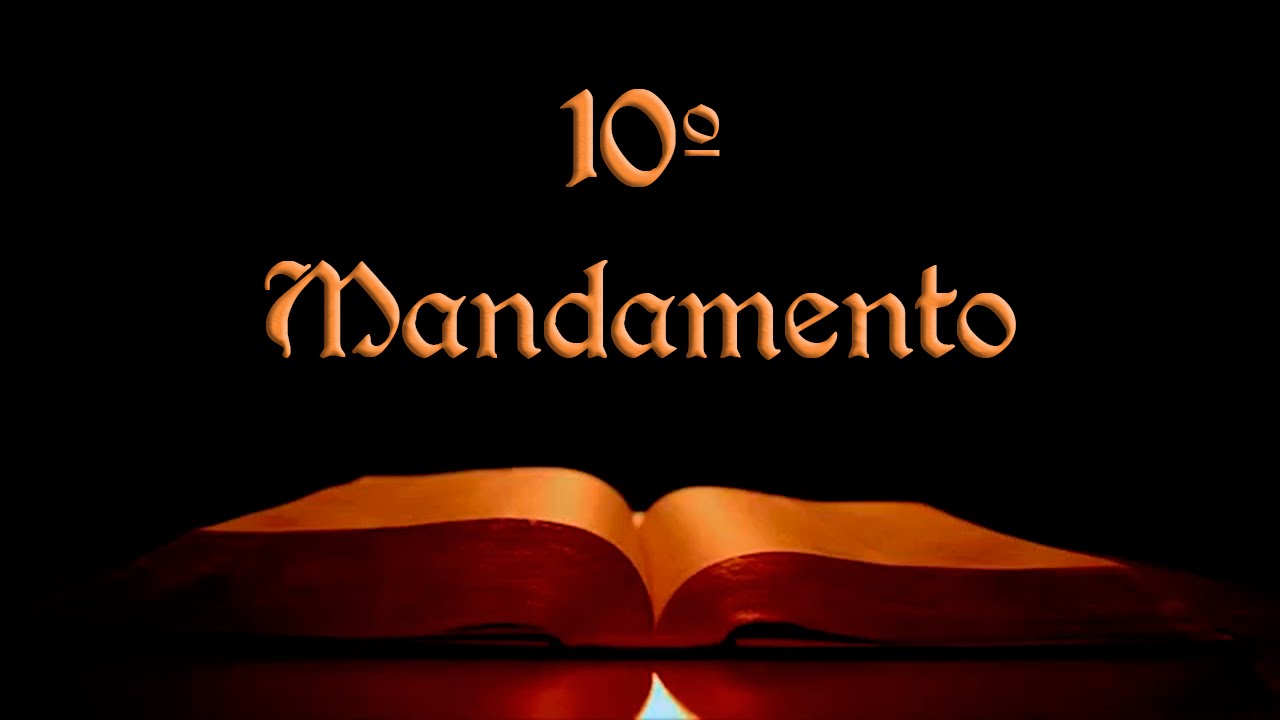 Décimo Mandamento - Não cobiçarás os bens do teu próximo