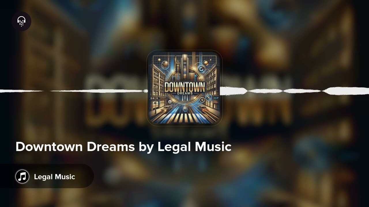 Downtown Dreams by Legal Music