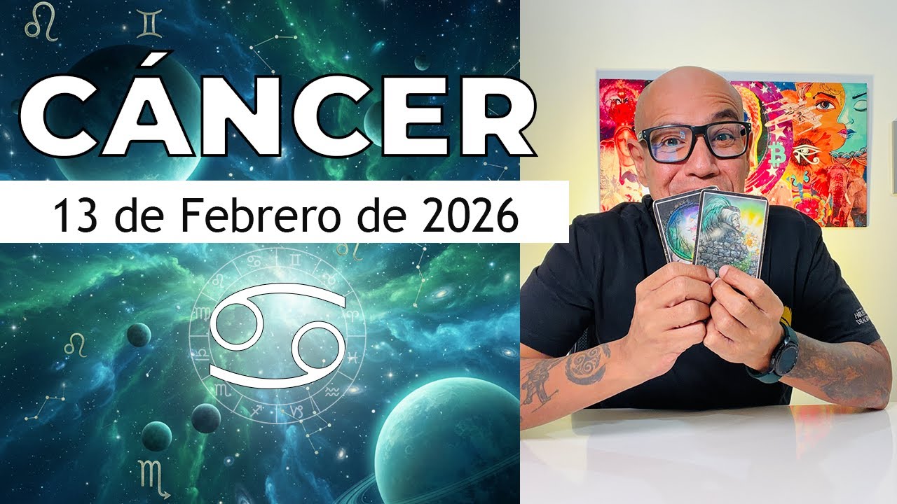 CÁNCER | Horóscopo de hoy 13 de Febrero 2026