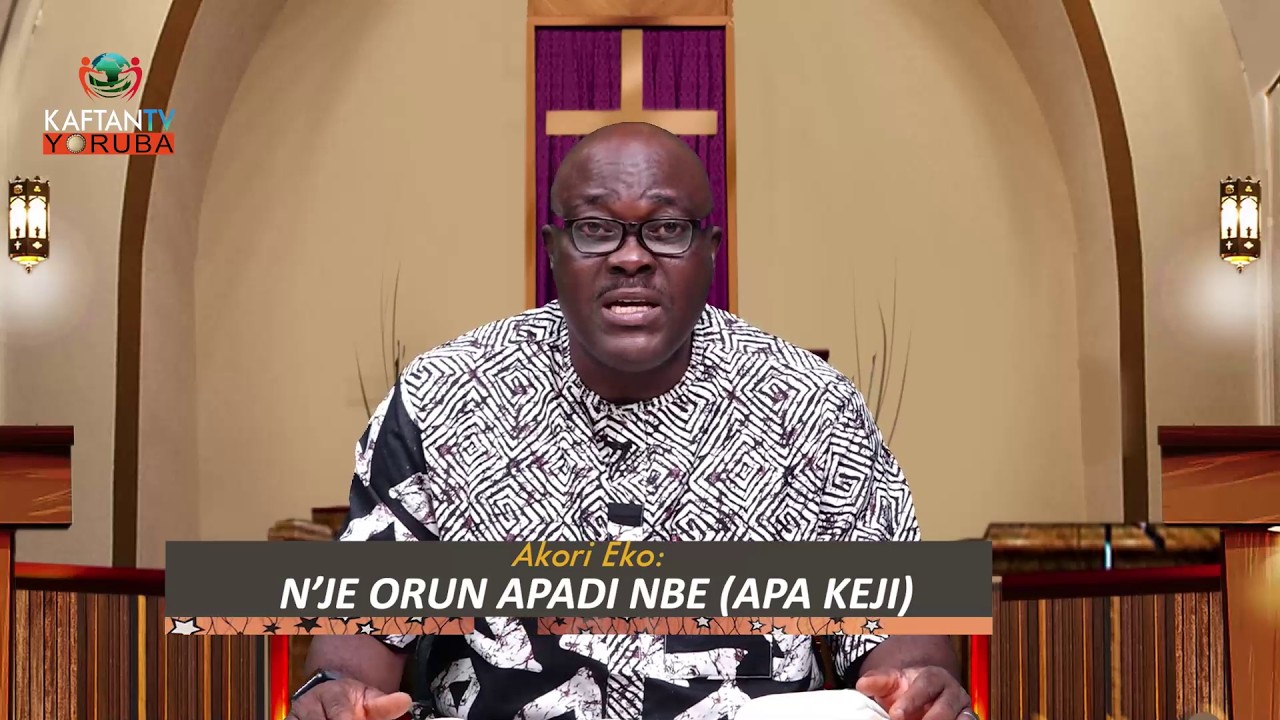 JEKI BIBELI SORO : N'JE ORUN APADI NBE (APA KEJI)