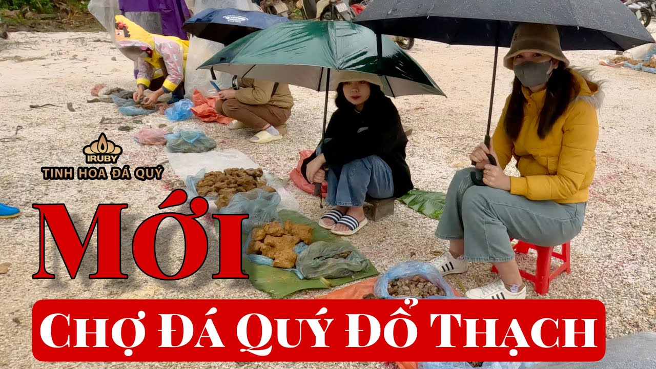 Chợ Đá Quý đổ thạch mới tại An Phú - Lục Yên có gì khác và đặc biệt? IRUBY