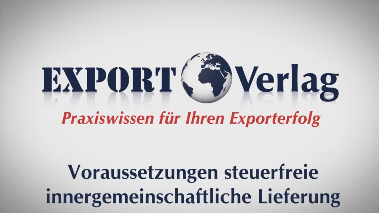 EU Binnenmarkt - Voraussetzungen steuerfreie innergemeinschaftliche Lieferung