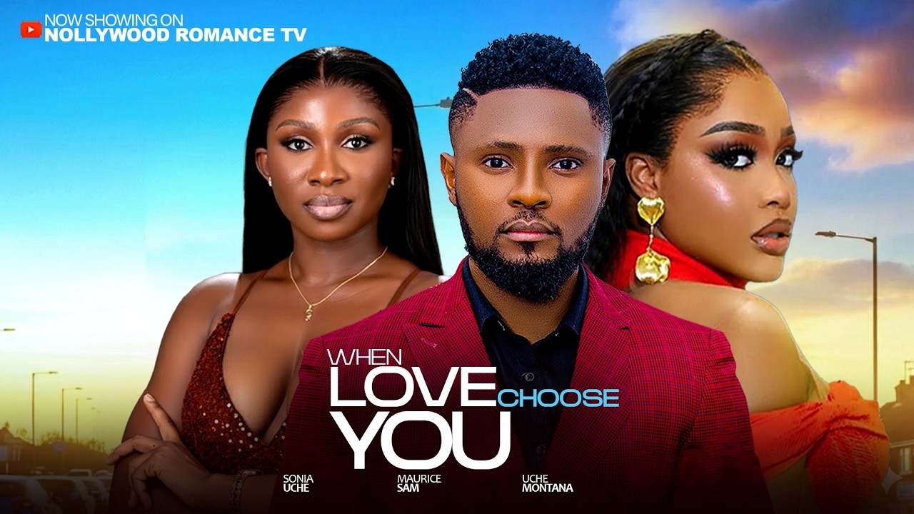 WHEN LOVE CHOOSE YOU - UCHE MONTANA, MAURICE SAM, SONIA UCHE, 2026 Trending Nigerian Full Movies