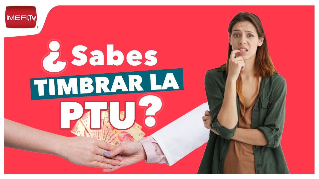 ¿Sabes timbrar la PTU? - Contadora Digital