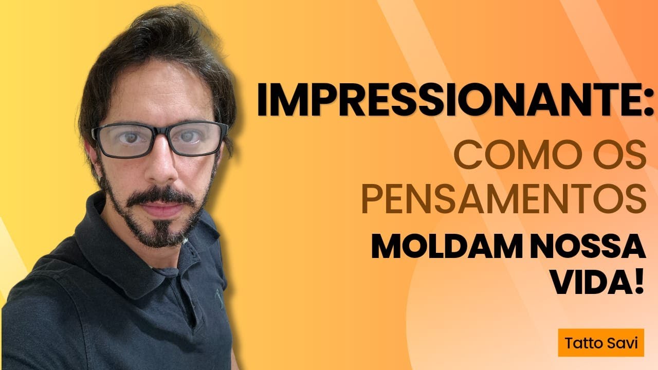VEJA QUE IMPRESSIONANTE COMO OS PENSAMENTOS MOLDAM A NOSSA VIDA