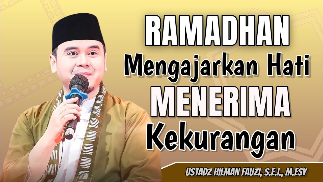 USTADZ HILMAN FAUZI TERBARU | RAMADHAN MOMEN HATI AGAR BISA MENERIMA | HILMAN FAUZI RAMADHAN