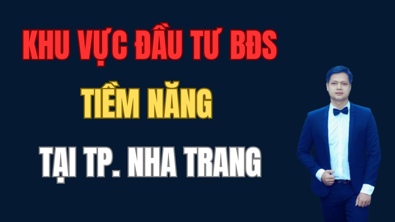N&ecirc;n mua nh&agrave; đất/ bất động sản/ bđs khu vực n&agrave;o ở Nha Trang, khu vực đầu tư tiềm năng | Đặng Viết Hải