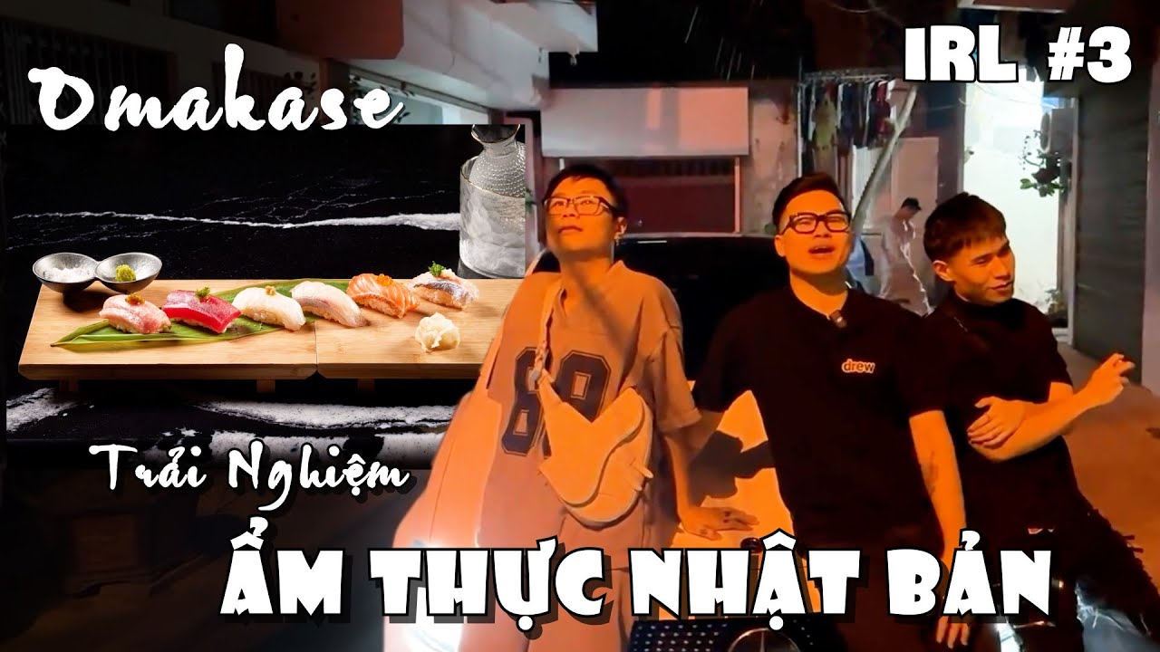 (IRL STREAM #3) KHOA NẾN HOÀNG ĐÈN REVIEW ẨM THỰC OMKASE NHẬT BẢN
