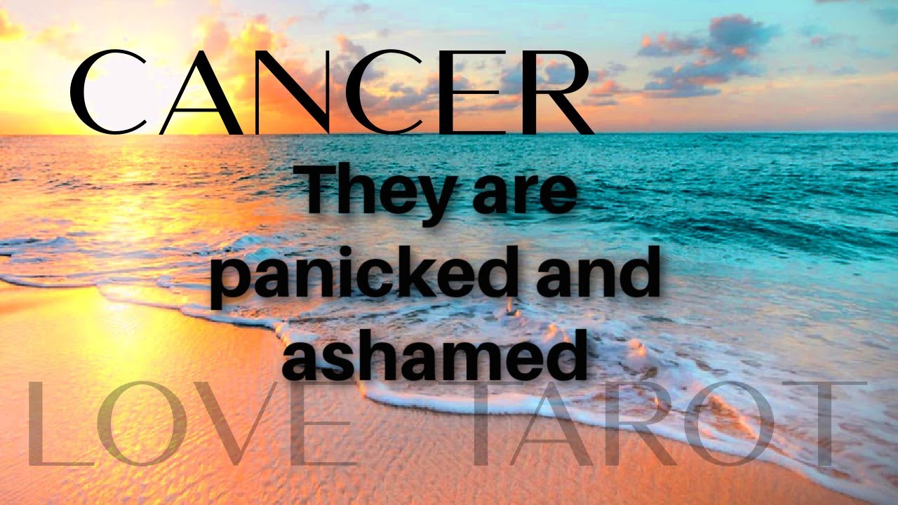 CANCER LOVE TAROT! They're panicky, ashamed, and humiliated. They know you ARE HAPPINESS!