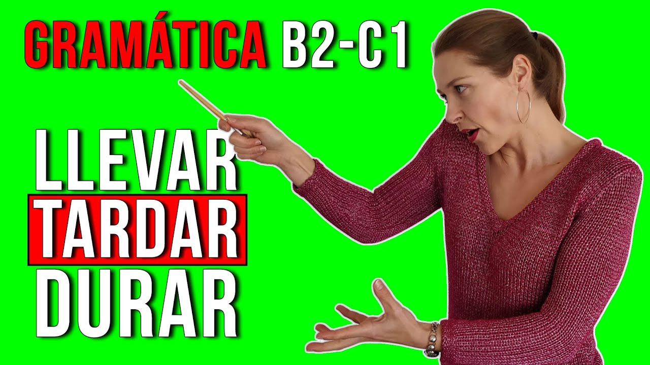 LLEVAR, TARDAR y DURAR (B2-C1) I Gramática española