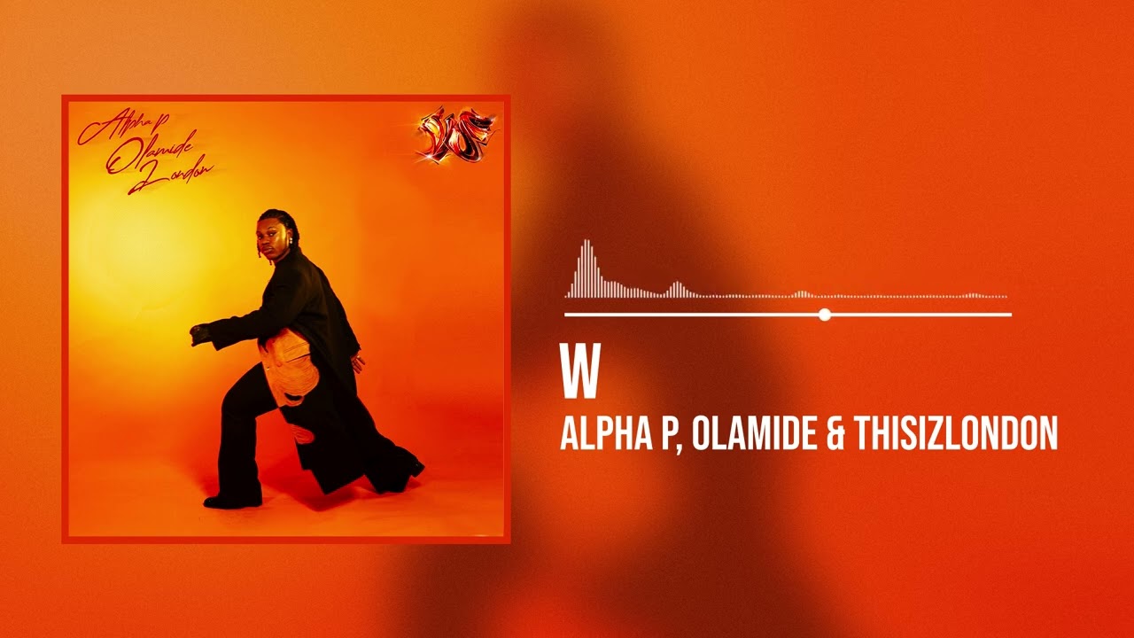 Alpha P,  Olamide, Thisizlondon - W (Official Audio)