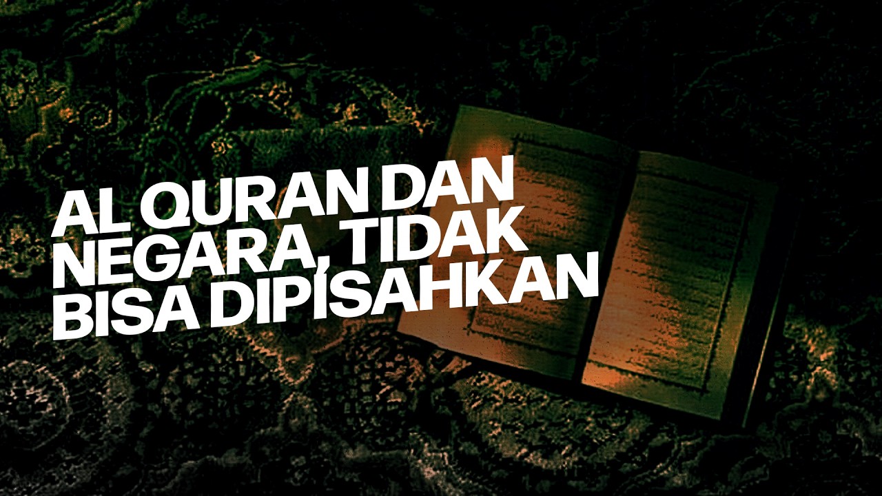 Al Quran dan Negara, Tidak Bisa Dipisahkan