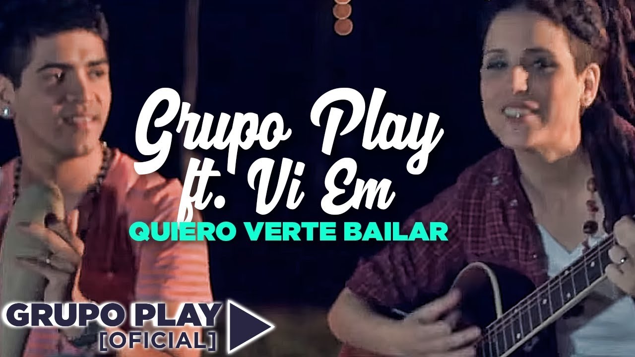 Grupo Play ft Vi Em - Quiero verte bailar │ Video Clip Oficial