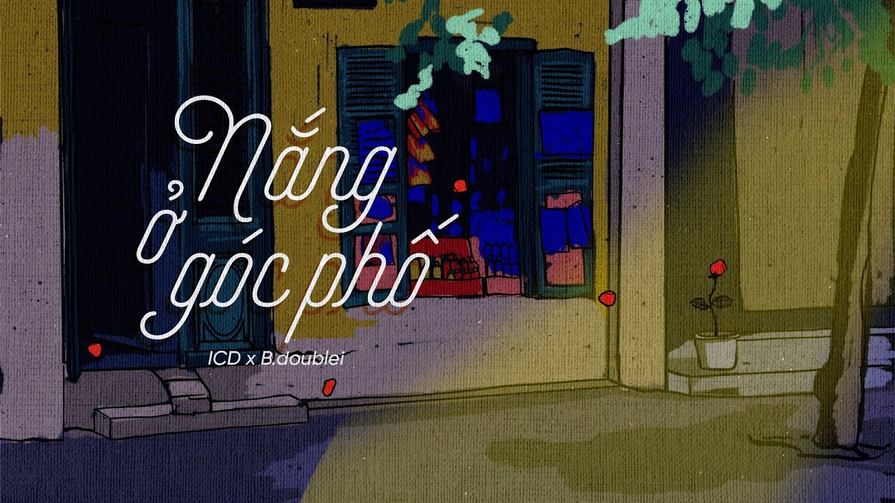 Nắng Ở Góc Phố | ICD x B.doublei | Lyric Video