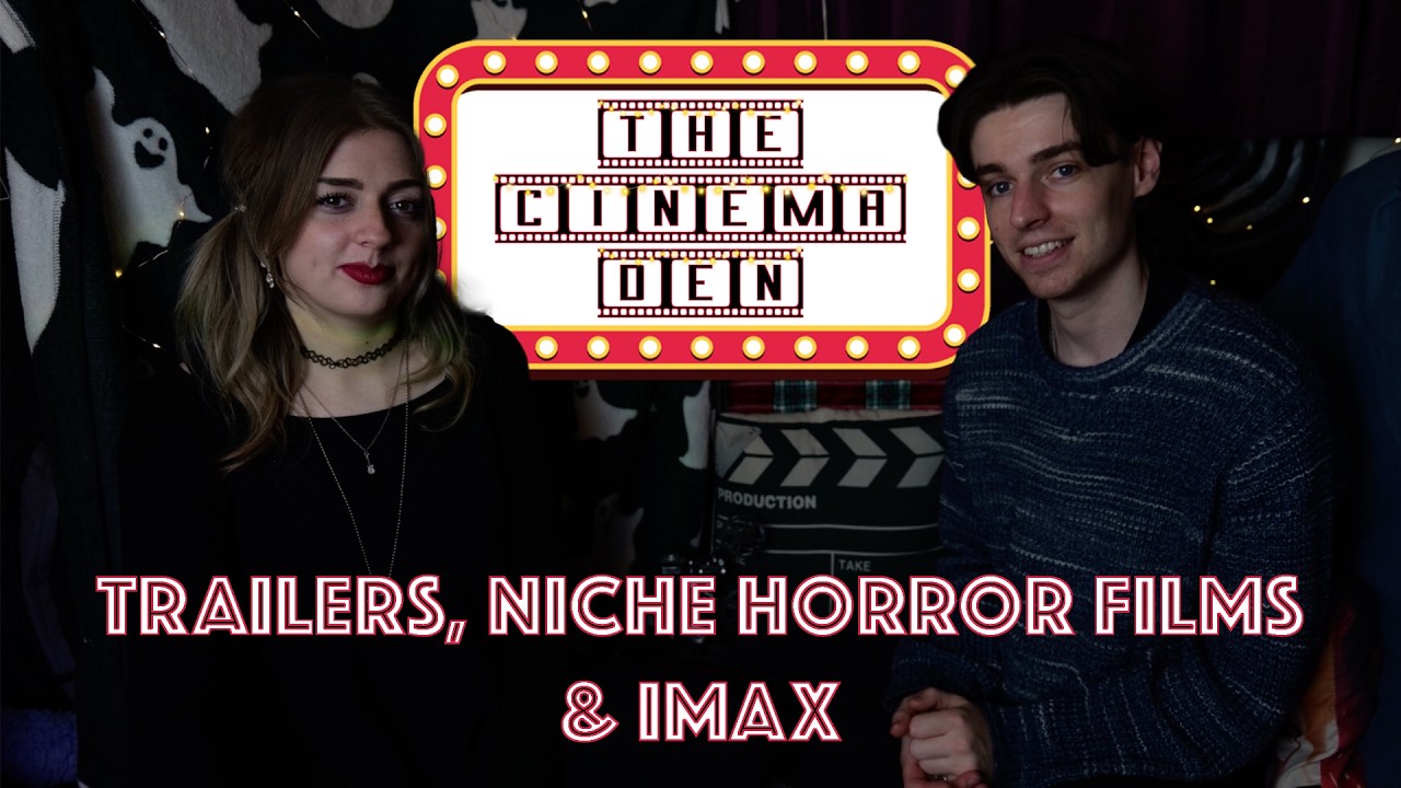 Trailers, Niche Horror Films & IMAX | THE CINEMA DEN