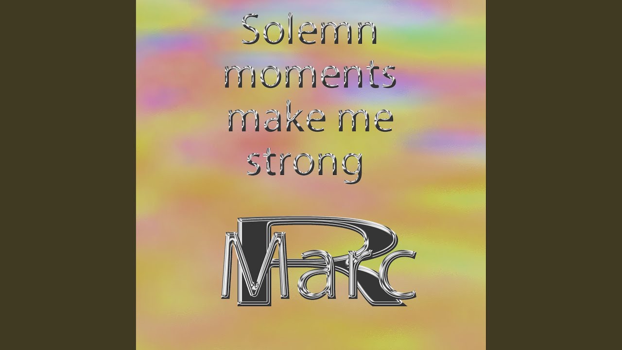 Solemn moments make me strong