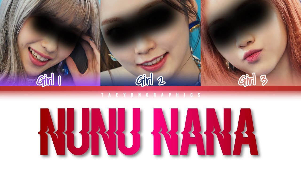 [YOUR GIRL GROUP] (3 Members) ‘NUNU NANA’ (Han/Rom/Eng) (Original by JESSI)