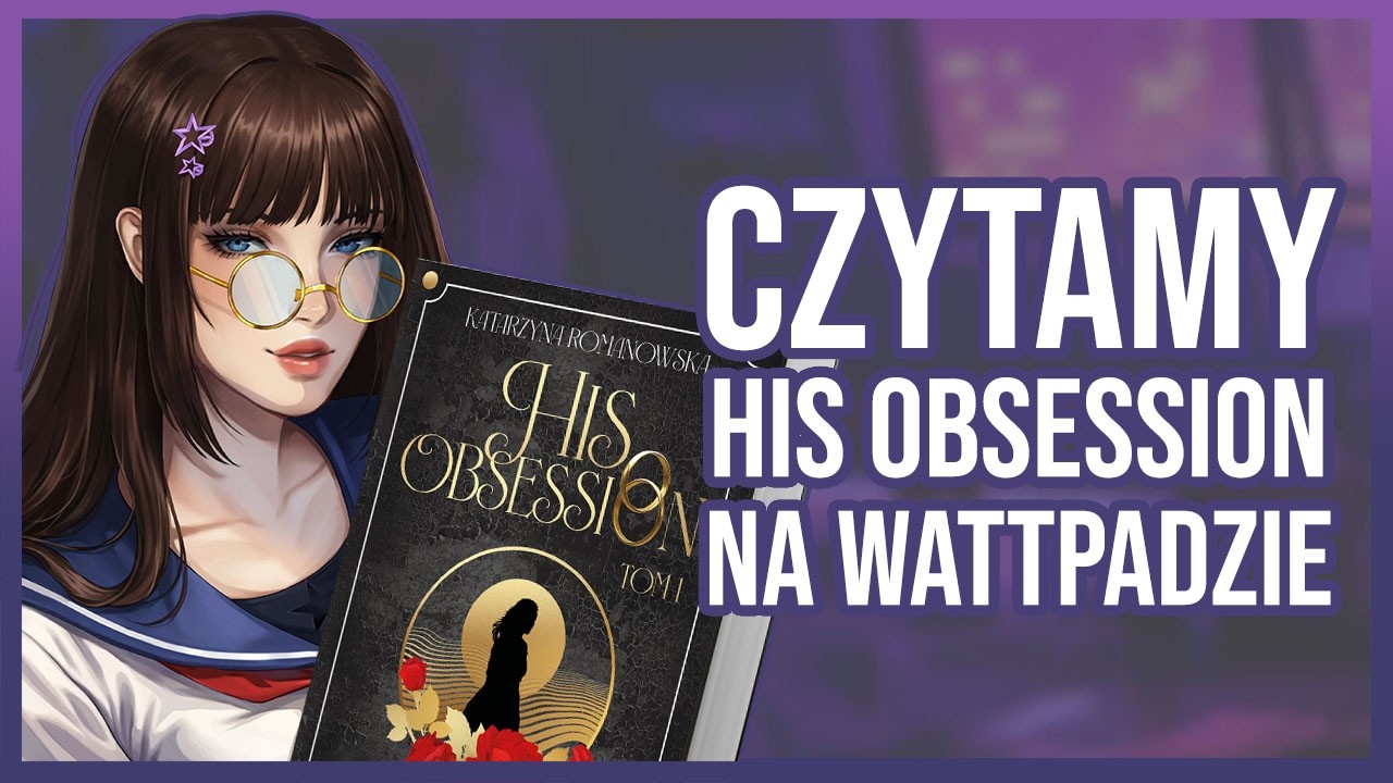 Czytamy His Obsession na Wattpadzie (Rozdziały 2-3)