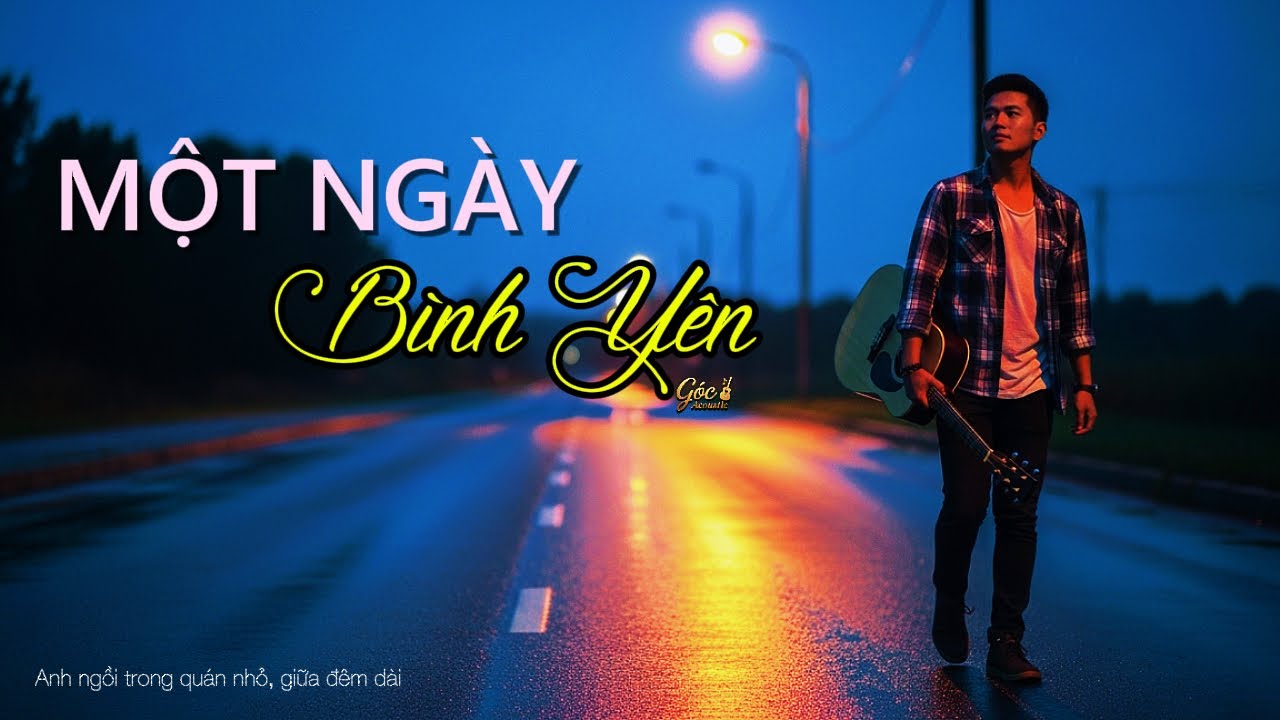 Một Ng&agrave;y B&igrave;nh Y&ecirc;n - Nhạc Acoustic Guitar Buồn Hay Nhất 2025 #GocAcoustic