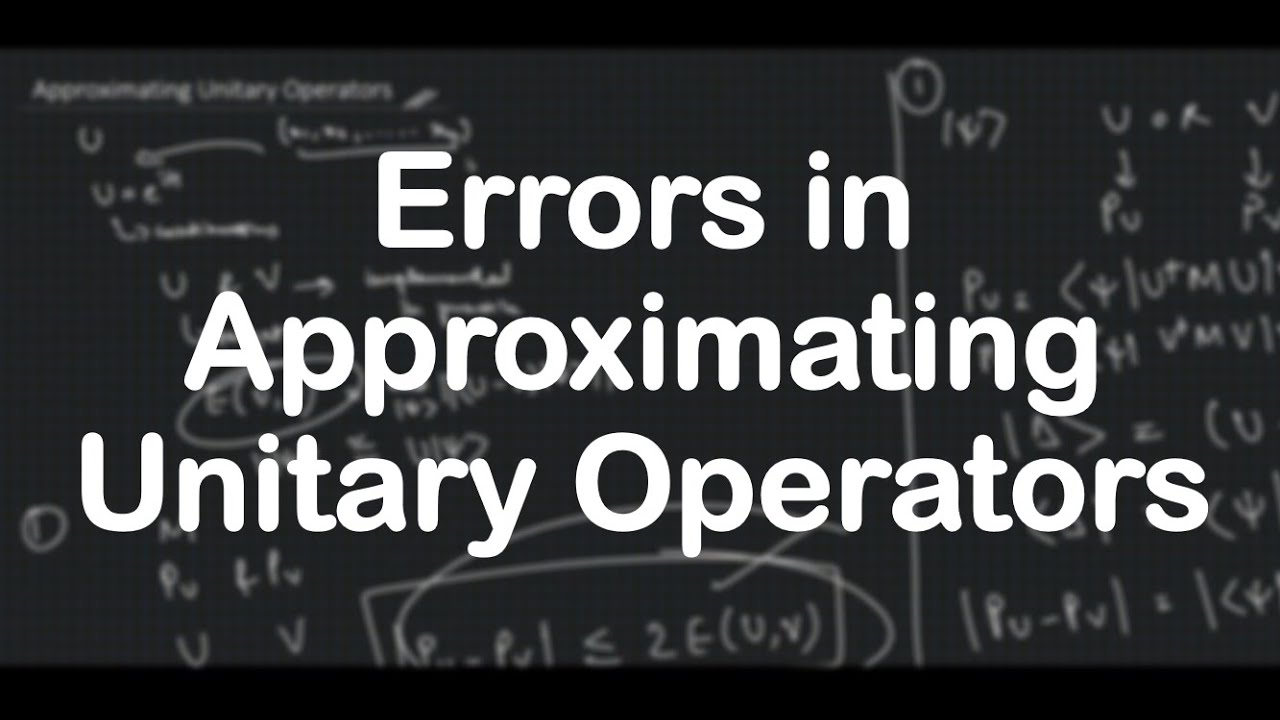 Errors in Approximating Unitary Operators | Quantum Computation