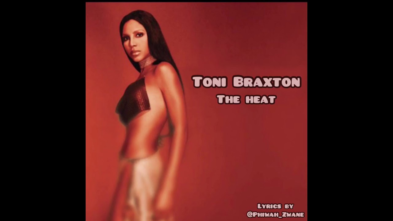 Toni Braxton,The Heat(Lyrics)