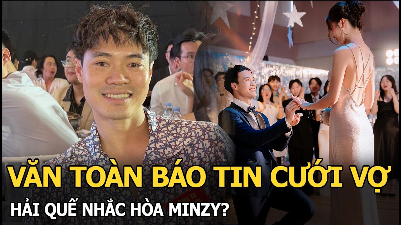Văn Toàn báo tin cưới vợ, Hải Quế nhắc Hòa Minzy?