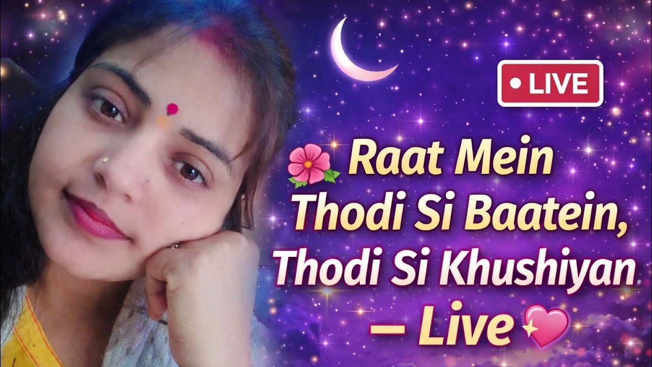 🌺Raat Mein Thodi Si Baatein, Thodi Si Khushiyan =💗Live💖