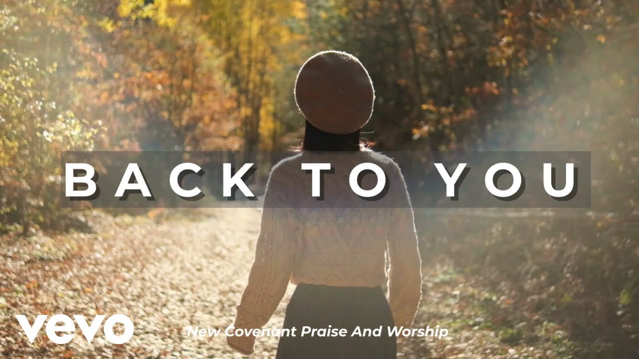 New Covenant Praise & Worship - Back to You (Yahweh)