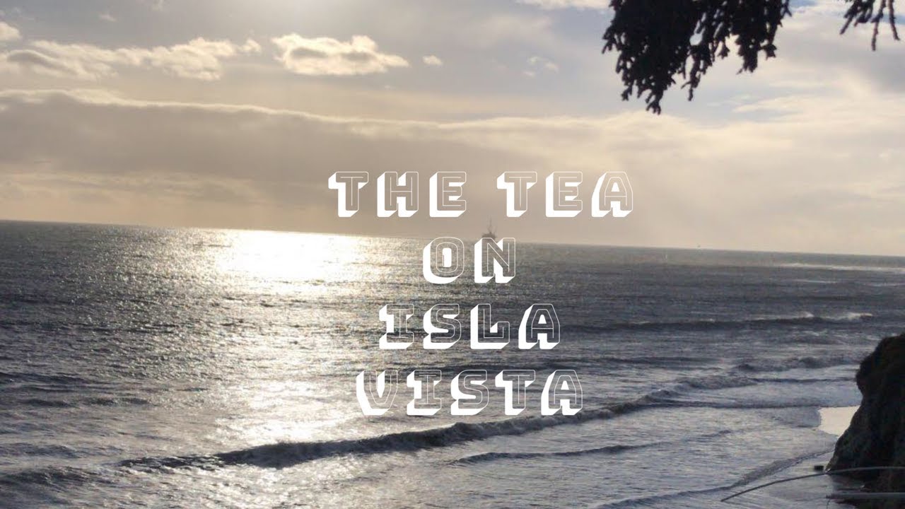 THE TEA ON ISLA VISTA | IS LIVING IN ISLA VISTA WORTH IT?