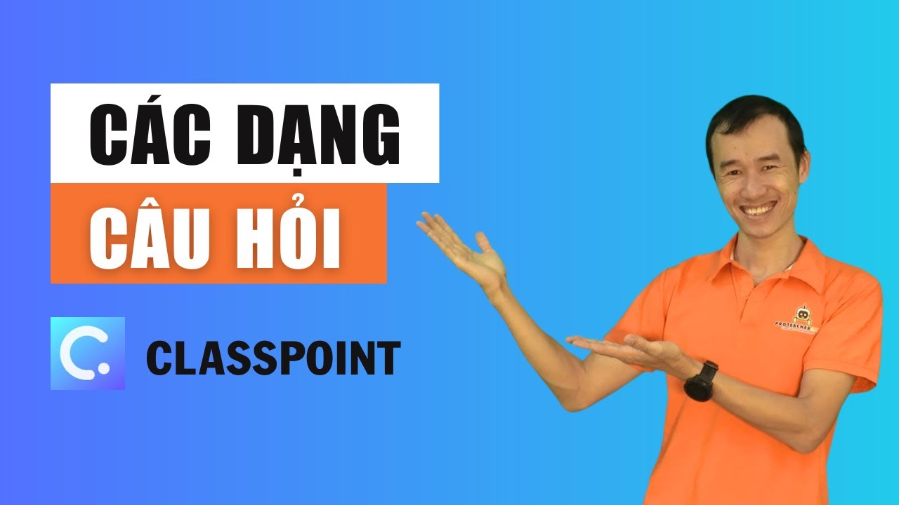 Các dạng câu hỏi trong classpoint| Bùi Duy Phương