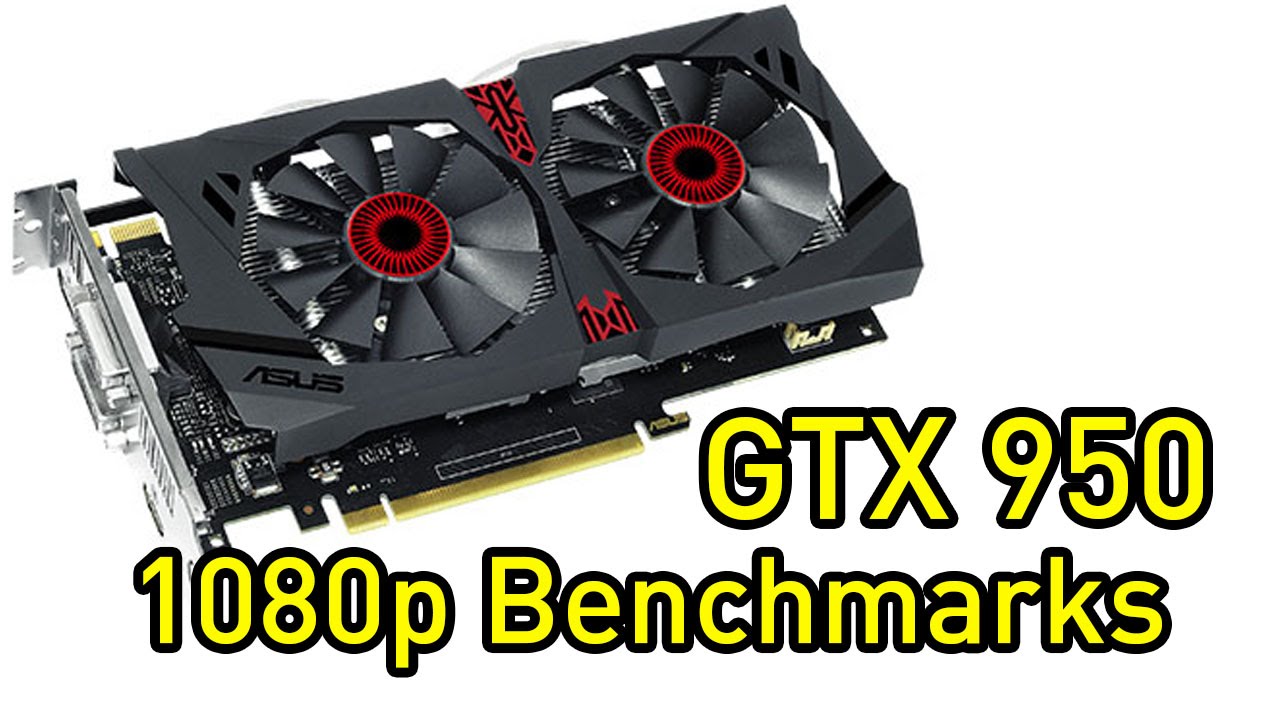 ASUS GTX 950 2 GB 1080p Gaming Benchmarks