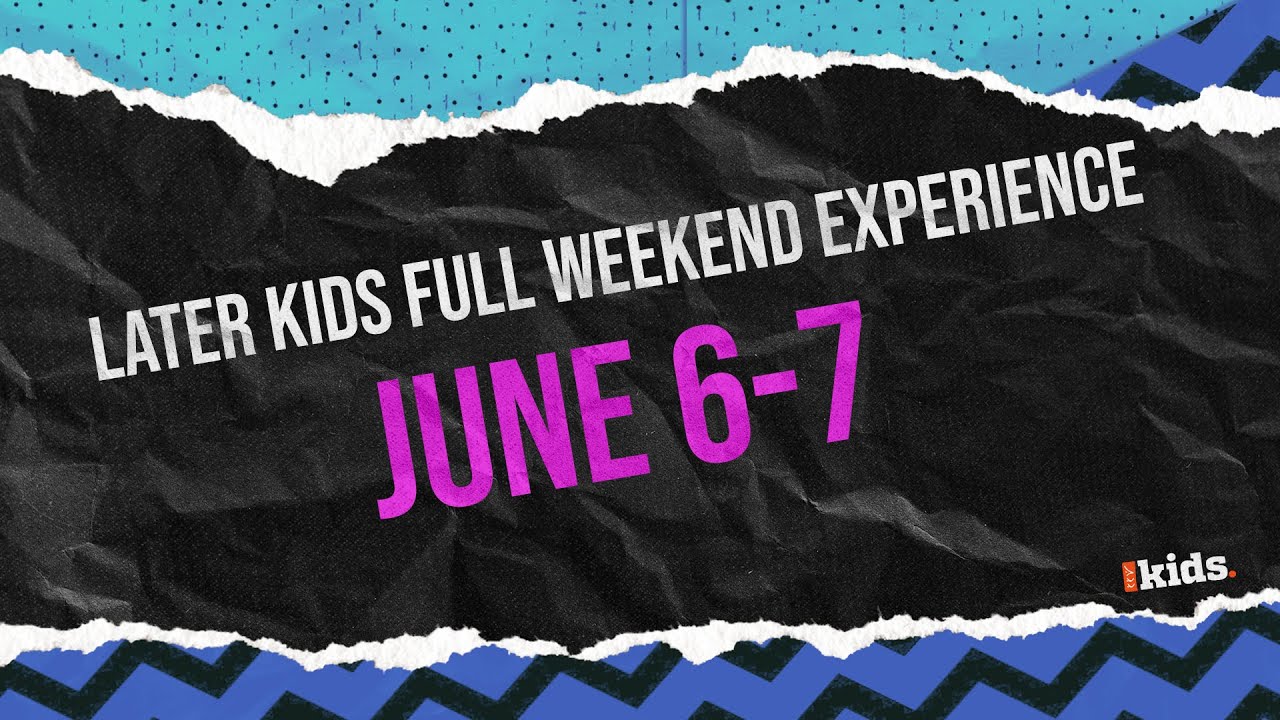 Later Kids (2nd-6th Grade) Full Weekend Experience - June 6-7