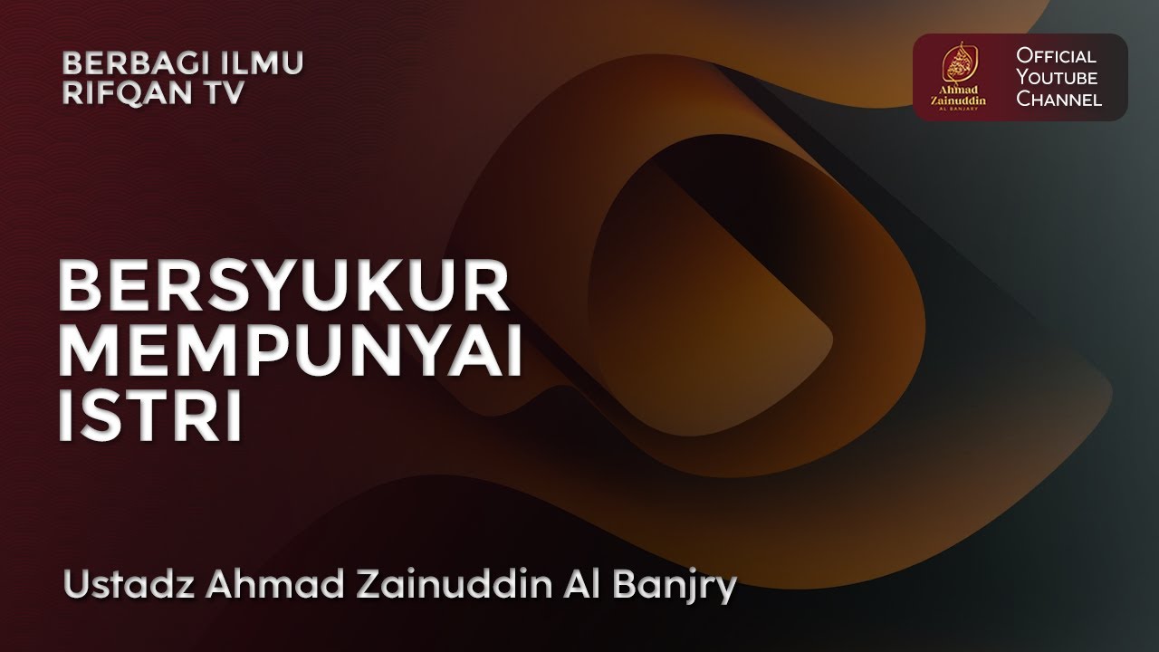 Bersyukur Mempunyai Istri - Ustaz Ahmad Zainuddin Al Banjary