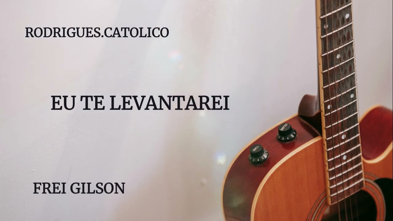 MÚSICA  EU TE LEVANTAREI -  FREI GILSON