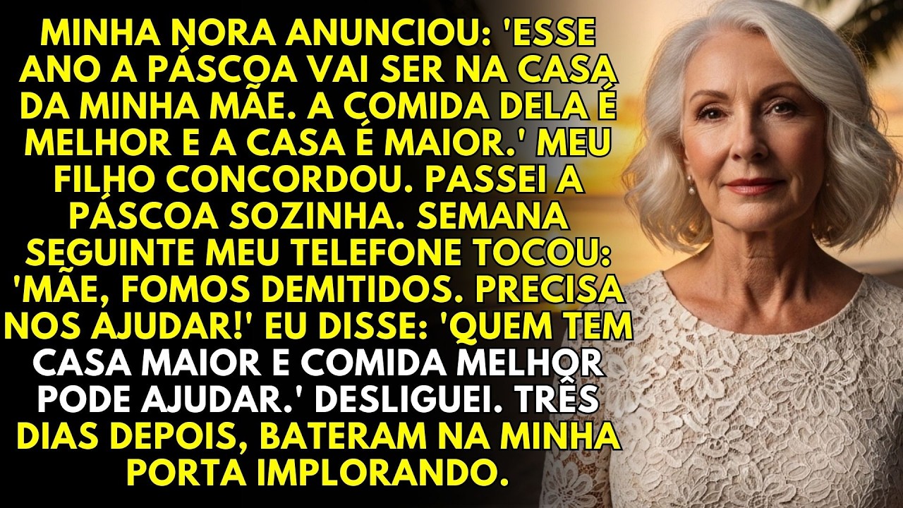 Minha nora me trocou pela mãe dela na Páscoa... Perderam tudo e vieram implorar na minha porta