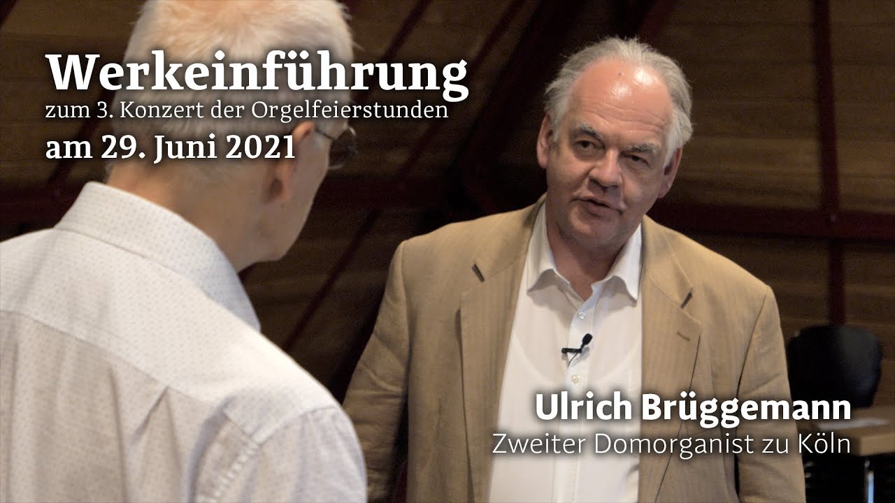 Werkeinführung Orgelfeierstunde Kölner Dom mit Ulrich Brüggemann, 29. Juni 2021