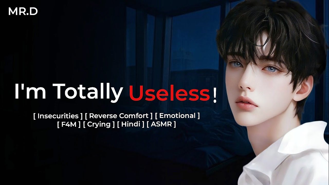 I'm Totally Useless [ Insecurities ] [ Reverse Comfort ] [ Emotional ] [F4M] [Crying] [Hindi] [ASMR]