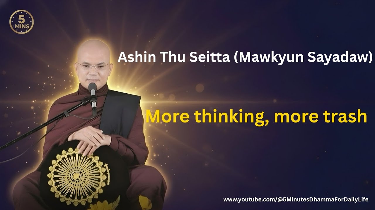 More thinking, more trash -  Ashin Thu Seitta (Mawkyun Sayadaw)