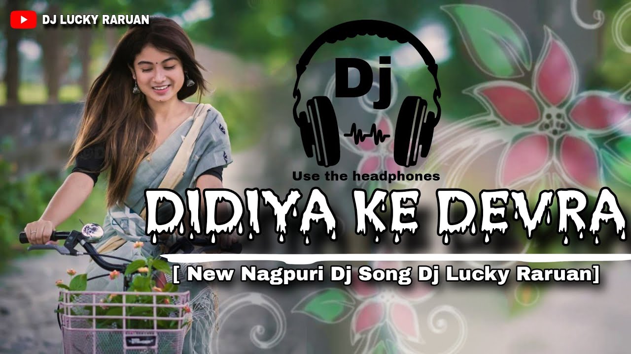 DIDIYA_KE_DEVRA || NEW NAGPURI DJ SONG || DJ LUCKY AND DJ KANHA RARUAN 😊