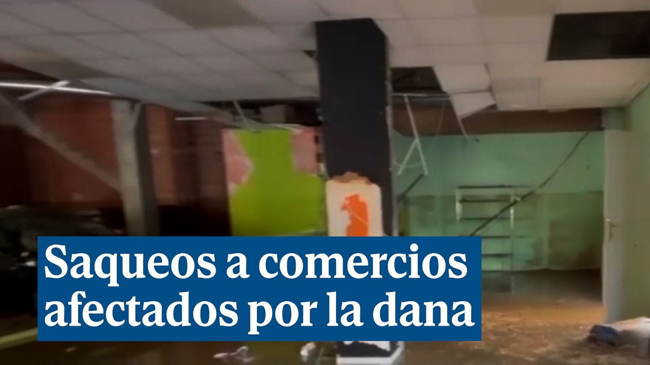 Los comercios afectados por la dana sufren una ola de saqueos